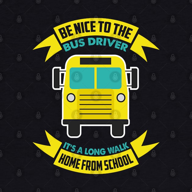 Be nice to the bus driver - School bus driver gift graphic by theodoros20